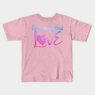 Come Sing About Love Kids T-Shirt